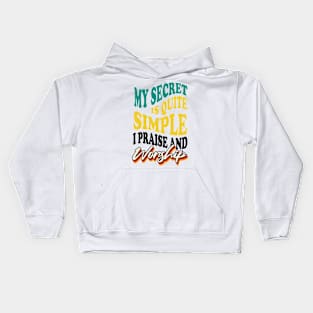 My Secret is Quite Simple..I Praise And Worship Kids Hoodie